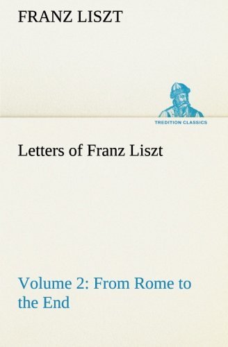 Letters of Franz Liszt -- Volume 2 from Rome to the End (Tredition Classics) - Franz Liszt - Bøker - tredition - 9783849192433 - 12. januar 2013