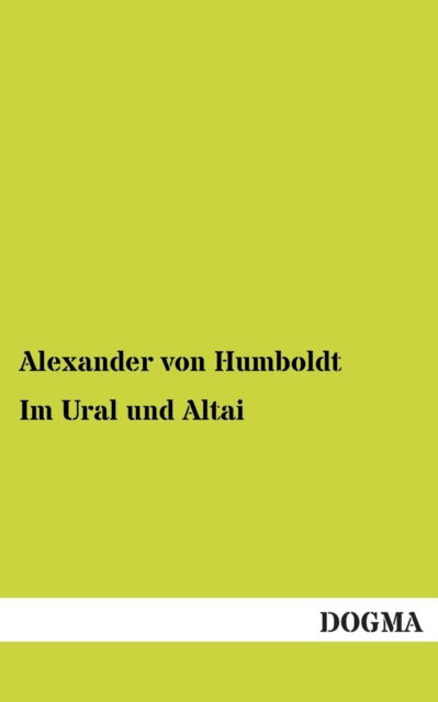 Im Ural Und Altai - Alexander Von Humboldt - Books - DOGMA. in Europäischer Hochschulverlag G - 9783954540433 - September 23, 2012