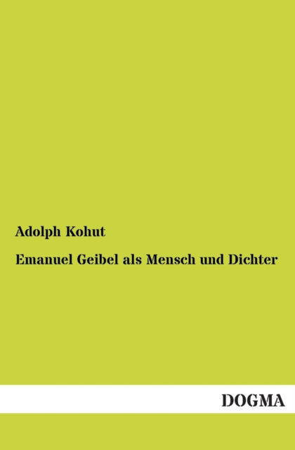 Cover for Adolph Kohut · Emanuel Geibel Als Mensch Und Dichter (Paperback Book) [German edition] (2012)