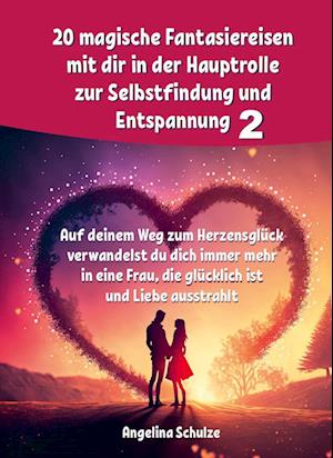 20 magische Fantasiereisen mit dir in der Hauptrolle zur Selbstfindung und Entspannung 2 - Angelina Schulze - Książki - Angelina Schulze Verlag - 9783967382433 - 15 września 2023