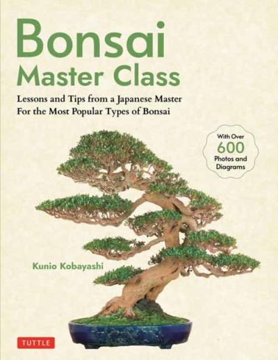 Cover for Kunio Kobayashi · Bonsai Master Class: Lessons and Tips from a Japanese Master For All the Most Popular Types of Bonsai (With over 600 Photos &amp; Diagrams) (Paperback Book) (2024)