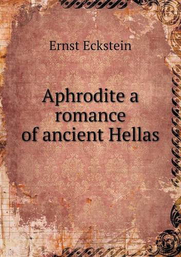 Cover for Ernst Eckstein · Aphrodite a Romance of Ancient Hellas (Paperback Book) (2013)