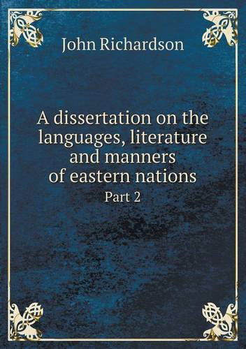 A Dissertation on the Languages, Literature and Manners of Eastern Nations Part 2 - John Richardson - Książki - Book on Demand Ltd. - 9785518638433 - 8 października 2013