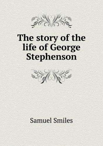 Cover for Samuel Jr. Smiles · The Story of the Life of George Stephenson (Paperback Book) (2014)