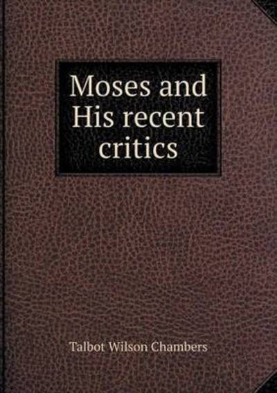 Cover for Talbot Wilson Chambers · Moses and His Recent Critics (Pocketbok) (2014)