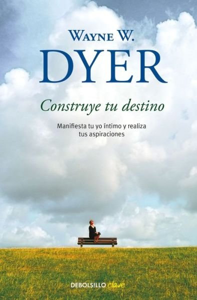 Cover for Wayne W. Dyer · Construye tu destino (Paperback Book) (2017)