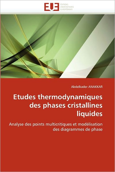 Cover for Abdelkader Anakkar · Etudes Thermodynamiques Des Phases Cristallines Liquides: Analyse Des Points Multicritiques et Modélisation Des Diagrammes De Phase (Paperback Book) [French edition] (2018)