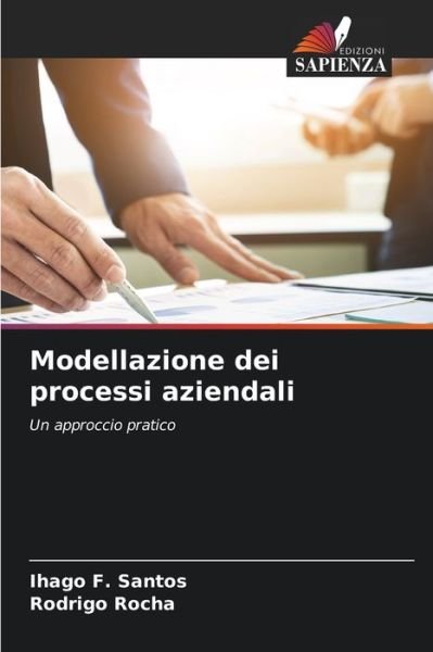 Modellazione dei processi aziendali - Ihago F Santos - Livres - Edizioni Sapienza - 9786204161433 - 19 octobre 2021