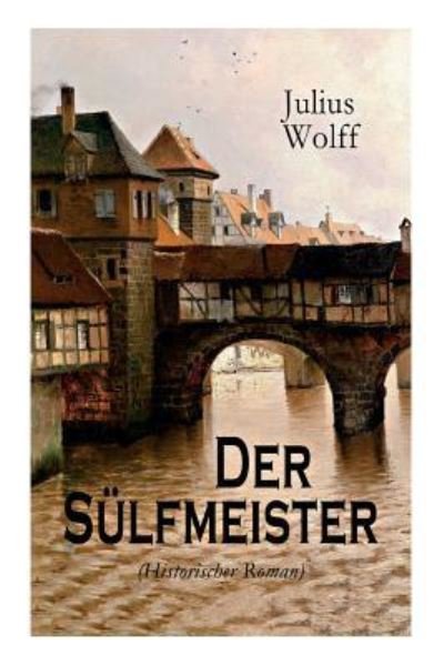 Cover for Julius Wolff · Der Sulfmeister (Historischer Roman) (Taschenbuch) (2018)