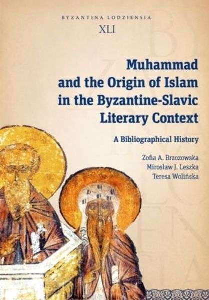 Cover for Miroslaw J.Leszka · Muhammad and the Origin of Islam in the Byzantine-Slavic Literary Context: A Bibliographical History - Byzantina Lodziensia (Paperback Book) (2021)