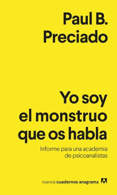 Cover for Paul B. Preciado · Nuevos Cuadernos Anagrama: Yo soy el monstruo que os habla (Paperback Book) (2020)