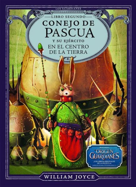 Cover for William Joyce · Conejo De Pascua Y Su Ejercito en El Centro De La Tierra (Los Guardianes) (Spanish Edition) (Gebundenes Buch) [Spanish edition] (2012)