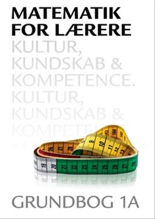 Cover for Hans Jørgen Beck; Leif Ørsted Petersen; Anna Jørgensen · Matematik for lærere: Matematik for lærere 1A, Kultur, kundskab og kompetence (Sewn Spine Book) [1st edition] (2008)