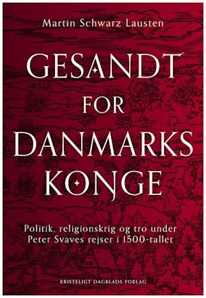 Cover for Martin Schwarz Lausten · Gesandt for Danmarks konge (Sewn Spine Book) [1º edição] (2022)