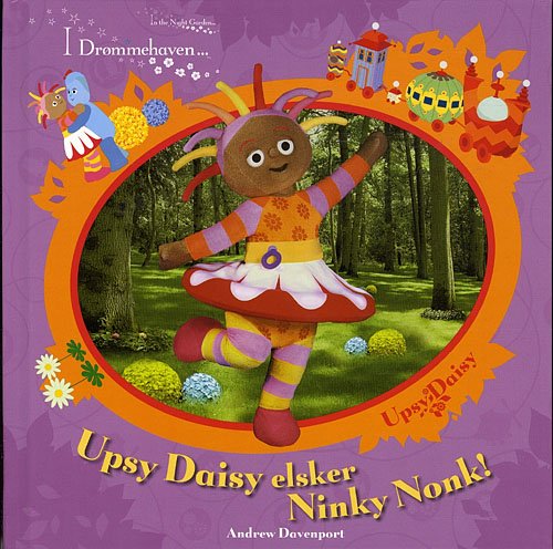 Cover for Andrew Davenport · Upsy Daisy elsker Ninky Nonk! (Hæftet bog) [1. udgave] [Ikke oplyst] (2009)