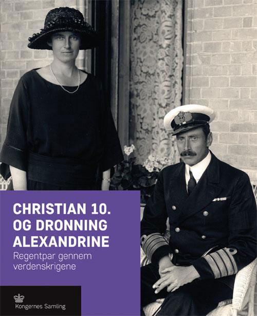 Cover for Kroneserien: Christian 10. og Dronning Alexandrine (Bound Book) [1st edition] (2016)