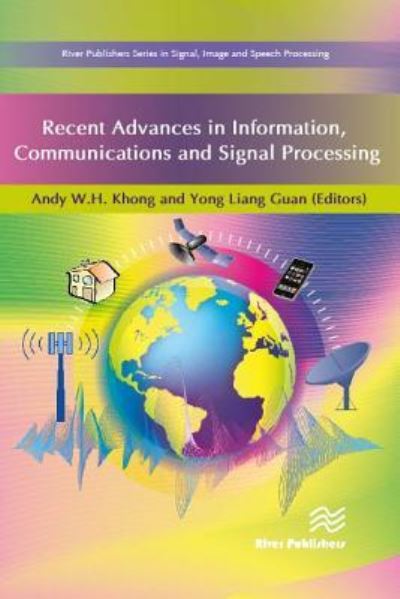 Recent Advances in Information, Communications and Signal Processing - River Publishers Series in Signal, Image and Speech Processing - Andy W. H. Khong - Books - River Publishers - 9788793609433 - January 31, 2018