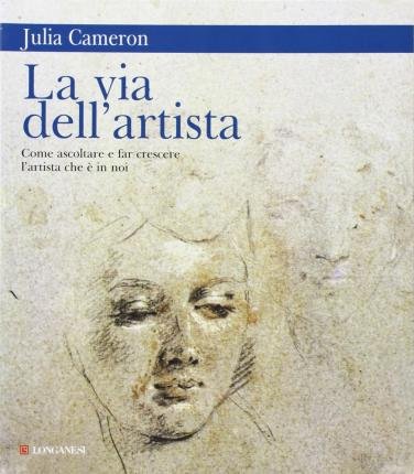 Cover for Julia Cameron · La Via Dell'artista. Come Ascoltare E Far Crescere L'artista Che E In Noi (Bog) (1998)