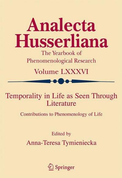 Anna-teresa Tymieniecka · Temporality in Life As Seen Through Literature: Contributions to Phenomenology of Life - Analecta Husserliana (Paperback Bog) [Softcover reprint of hardcover 1st ed. 2007 edition] (2010)
