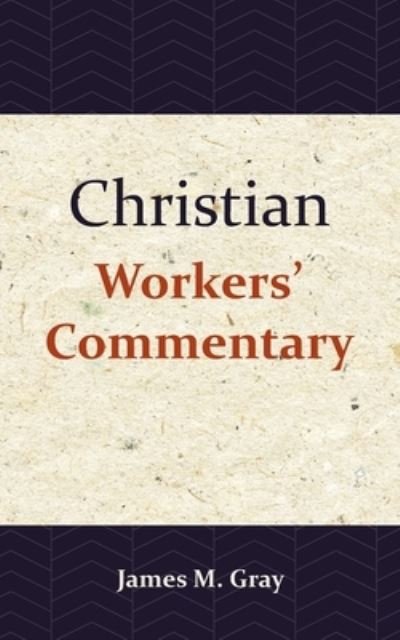 Christian Workers' Commentary - James Gray - Boeken - Importantia Publishing - 9789057195433 - 28 oktober 2020