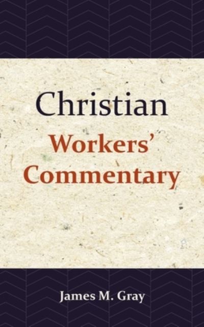 Christian Workers' Commentary - James Gray - Bøger - Importantia Publishing - 9789057195433 - 28. oktober 2020