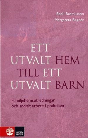 Cover for Margareta Regnér · Ett utvalt hem till ett utvalt barn : familjehemsutredningar och socialt arbete i praktiken (Bound Book) (2013)