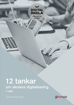 12 tankar om skolans digitalisering, 2:a uppl - Edward Jensinger - Books - Gleerups Utbildning AB - 9789151103433 - November 27, 2019