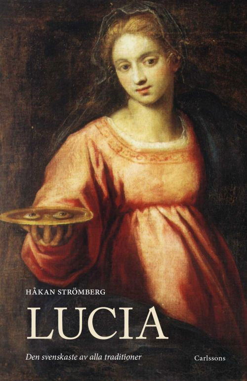 Cover for Strömberg Håkan · Lucia : den svenskaste av alla traditioner (Gebundesens Buch) (2017)