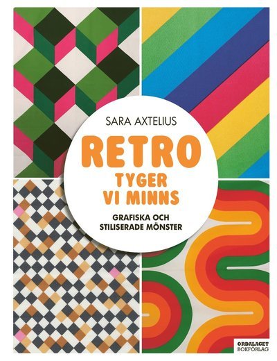 Cover for Axtelius Sara · Retro : tyger vi minns : grafiska och stiliserade mönster (Indbundet Bog) (2018)