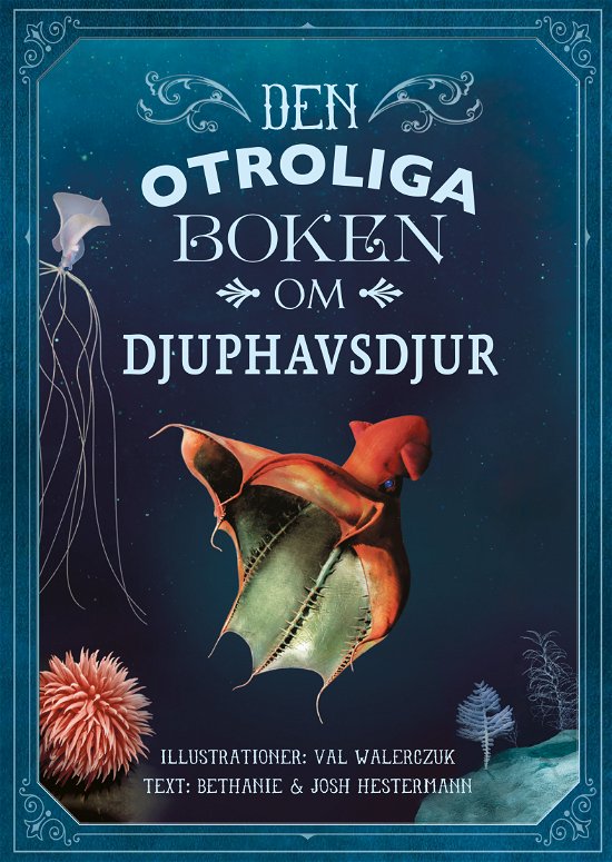Bethanie Hestermann · Den otroliga boken om djuphavsdjur (Indbundet Bog) (2024)