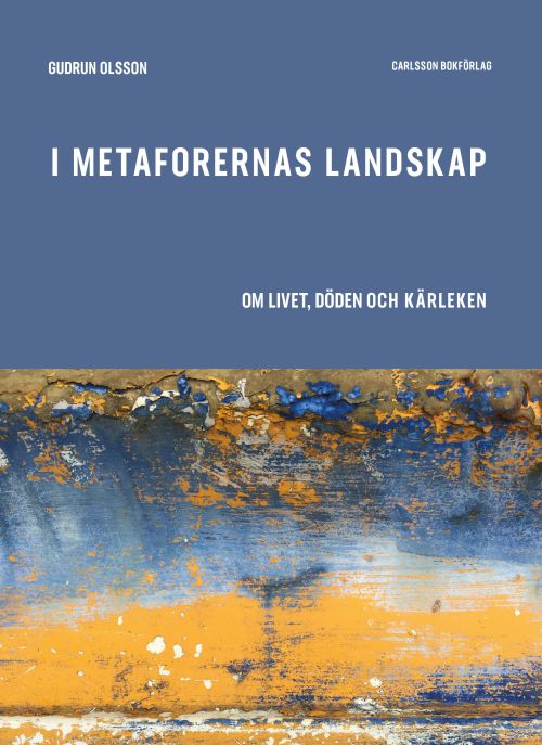 Cover for Gudrun Olsson · I metaforernas landskap : om livet, döden och kärleken (Hardcover Book) (2020)