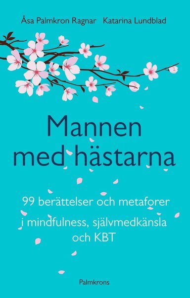 Katarina Lundblad · Mannen med hästarna : 99 berättelser och metaforer i mindfulness, självmedk (Bog) (2017)