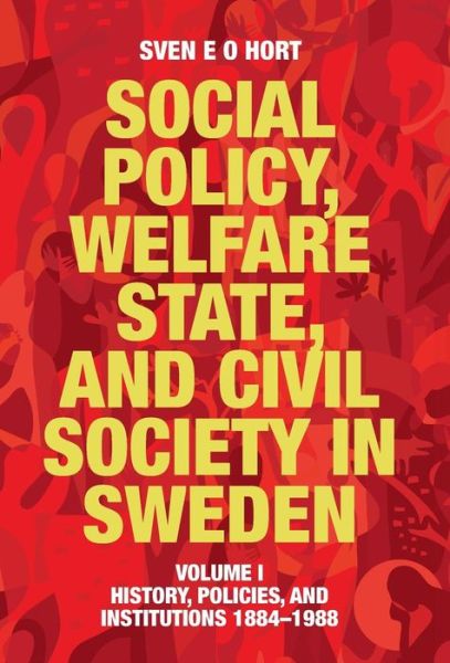 Cover for Sven E. O. Hort (Birth Name Olsson) · Social Policy, Welfare State, and Civil Society in Sweden: Volume I: History, Policies, and Institutions 1884-1988 (Hardcover Book) [Enlarged, Reset edition] (2014)