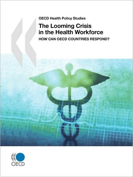 Oecd Health Policy Studies the Looming Crisis in the Health Workforce:  How Can Oecd Countries Respond? (Health Policy Studies (Paris, France)) - Oecd Organisation for Economic Co-operation and Develop - Livros - OECD Publishing - 9789264050433 - 14 de outubro de 2008
