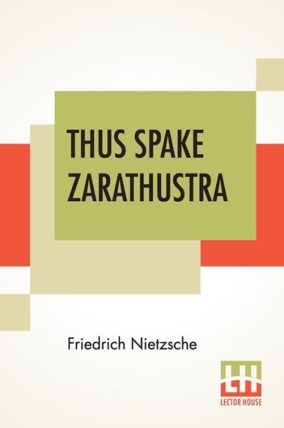 Thus Spake Zarathustra - Friedrich Wilhelm Nietzsche - Kirjat - LECTOR HOUSE - 9789353361433 - maanantai 20. toukokuuta 2019