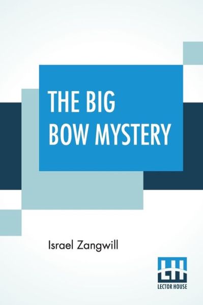 The Big Bow Mystery - Israel Zangwill - Książki - Lector House - 9789353444433 - 8 lipca 2019