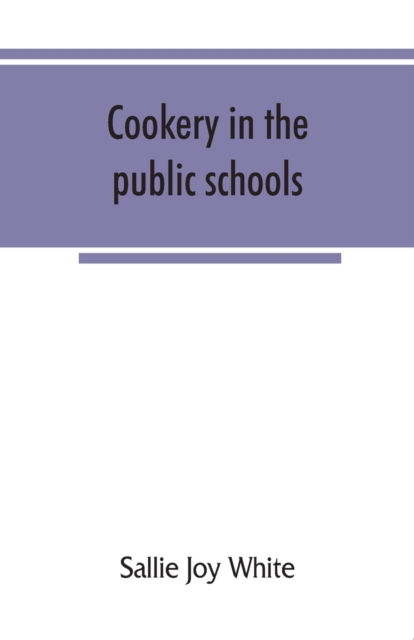 Cover for Sallie Joy White · Cookery in the public schools (Paperback Book) (2019)