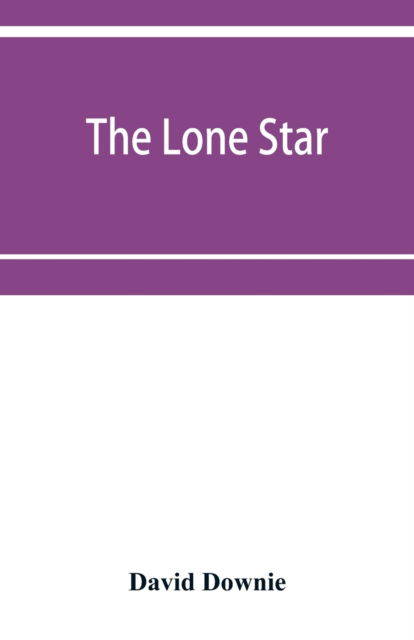 The lone star. The history of the Telugu mission of the American Baptist missionary union - David Downie - Livres - Alpha Edition - 9789353952433 - 16 décembre 2019