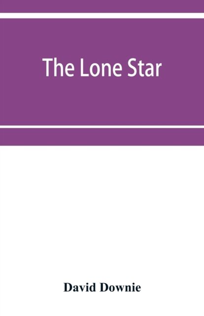 The lone star. The history of the Telugu mission of the American Baptist missionary union - David Downie - Books - Alpha Edition - 9789353952433 - December 16, 2019