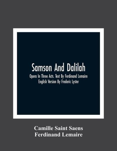 Cover for Camille Saint Saens · Samson And Dalilah; Opera In Three Acts. Text By Ferdinand Lemaire. English Version By Frederic Lyster (Pocketbok) (2021)