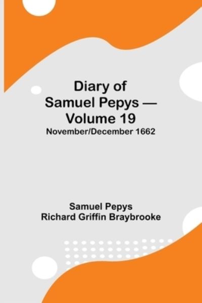 Cover for Sam Pepys Richard Griffin Braybrooke · Diary of Samuel Pepys - Volume 19 (Pocketbok) (2021)