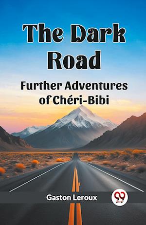 Cover for Gaston LeRoux · The Dark Road Further Adventures of Cheri-Bibi (Paperback Book) (2024)