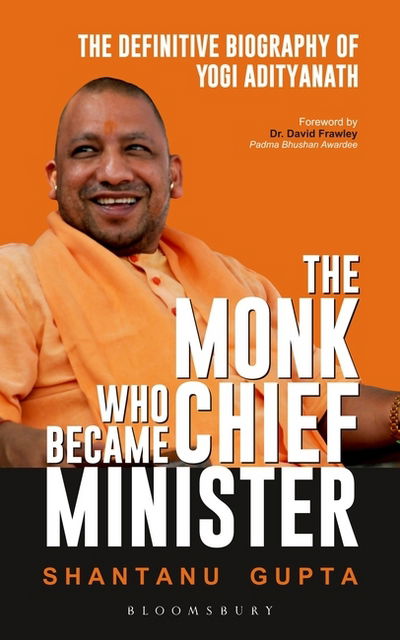 Cover for Shantanu Gupta · The Monk Who Became Chief Minister: The Definitive Biography Of Yogi Adityanath (Paperback Book) (2017)