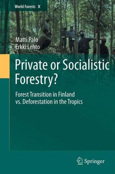 Matti Palo · Private or Socialistic Forestry?: Forest Transition in Finland vs. Deforestation in the Tropics - World Forests (Taschenbuch) [2012 edition] (2014)