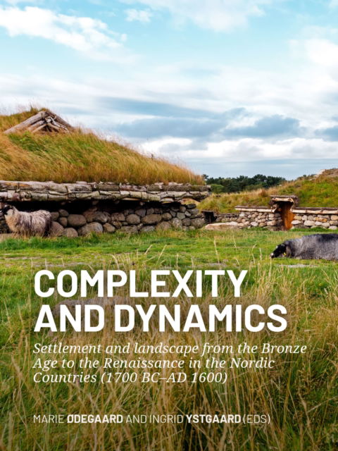 Cover for Marie Odegaard · Complexity and dynamics: Settlement and landscape from the Bronze Age to the Renaissance in the Nordic Countries (1700 BC–AD 1600) (Hardcover Book) (2023)