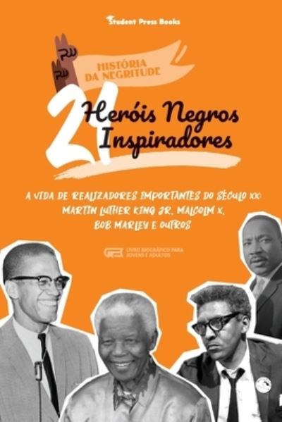 Cover for Student Press Books · 21 Herois Negros Inspiradores: A vida de Realizadores Importantes do seculo XX: Martin Luther King Jr, Malcolm X, Bob Marley e outros (Livro Biografico para jovens e adultos) - Historia Da Negritude (Paperback Book) (2021)