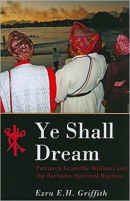 Cover for Ezra E.H. Griffith · Ye Shall Dream: Patriarch Granville Williams and the Barbados Spiritual Baptists (Paperback Book) (2010)