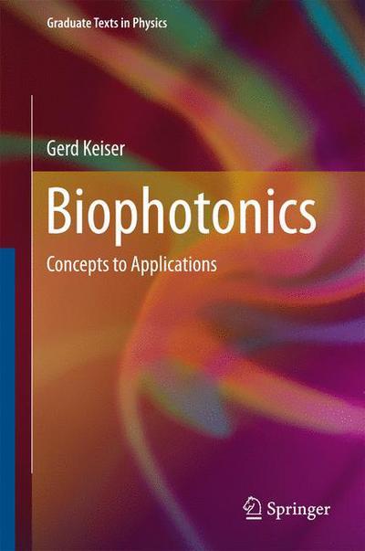 Cover for Gerd Keiser · Biophotonics: Concepts to Applications - Graduate Texts in Physics (Hardcover Book) [1st ed. 2016 edition] (2016)