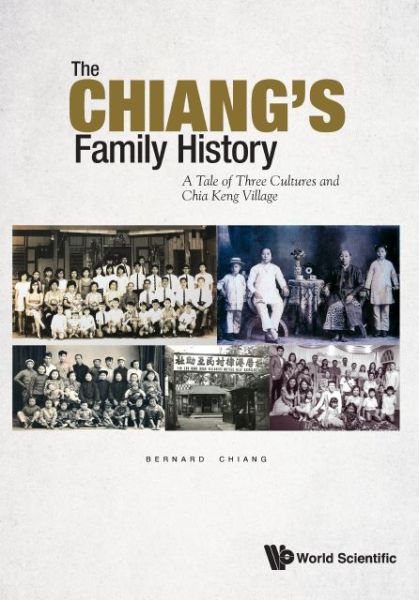 Cover for Chiang, Bernard (Genealogy Society S'pore, S'pore) · Chiang Family History, The: A Tale Of Three Cultures And Chia Keng Village (Hardcover Book) (2022)