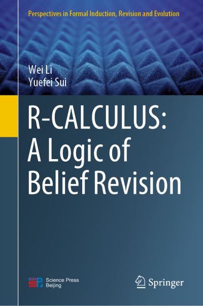 R-CALCULUS: A Logic of Belief Revision - Perspectives in Formal Induction, Revision and Evolution - Wei Li - Bøger - Springer Verlag, Singapore - 9789811629433 - 2. november 2021